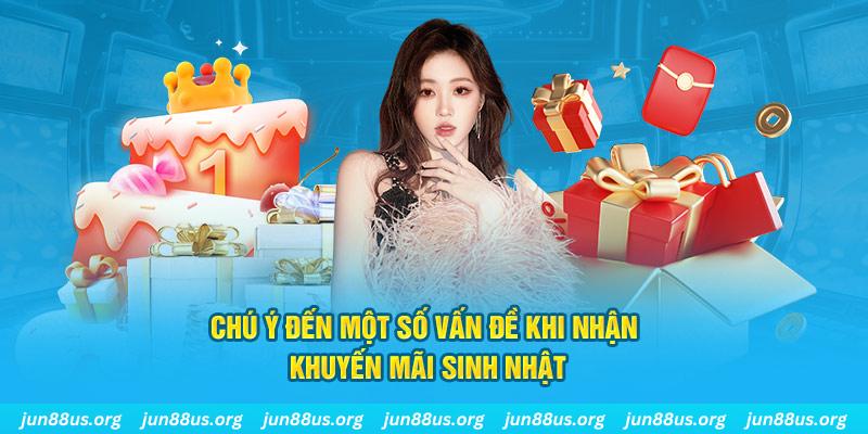 Khuyến Mãi Sinh Nhật Jun88: Cơ Hội Nhận Ưu Đãi Hấp Dẫn 3 Chú ý đến một số vấn đề khi nhận khuyến mãi sinh nhật
