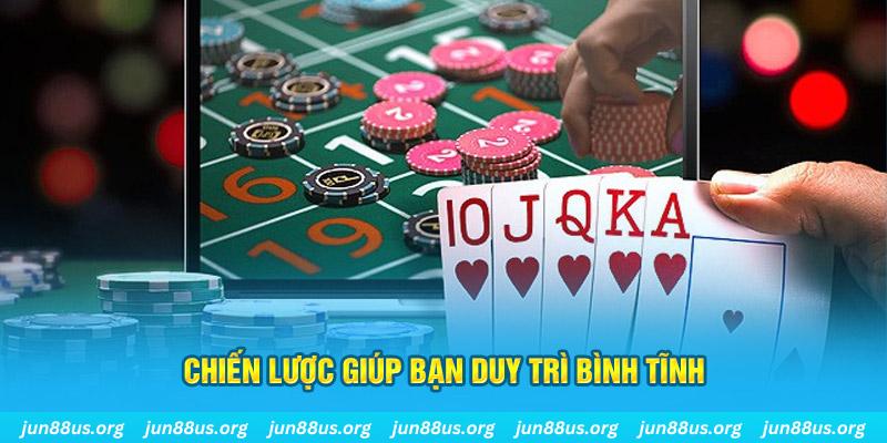 Giữ Bình Tĩnh Khi Cược Để Quyết Định Thông Minh Tại Jun88 3 Chiến lược giúp bạn duy trì bình tĩnh