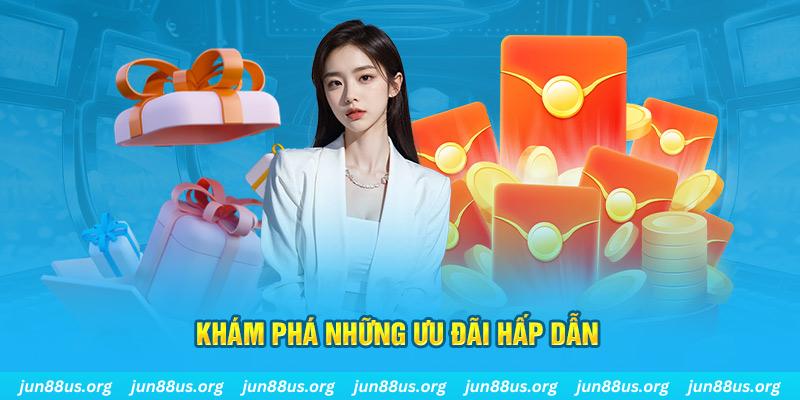 Khuyến Mãi Sinh Nhật Jun88: Cơ Hội Nhận Ưu Đãi Hấp Dẫn 2 Khám phá những ưu đãi hấp dẫn